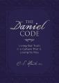  The Daniel Code: Living Out Truth in a Culture That Is Losing Its Way 