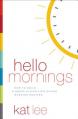  Hello Mornings: How to Build a Grace-Filled, Life-Giving Morning Routine 