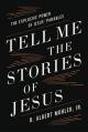  Tell Me the Stories of Jesus: The Explosive Power of Jesus' Parables 