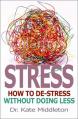  Stress: How to De-Stress Without Doing Less 