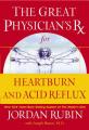  The Great Physician's RX for Heartburn and Acid Reflux 