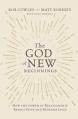  The God of New Beginnings: How the Power of Relationship Brings Hope and Redeems Lives 