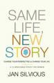  Same Life, New Story: Change Your Perspective to Change Your Life 