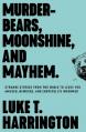  Murder-Bears, Moonshine, and Mayhem: Strange Stories from the Bible to Leave You Amused, Bemused, and (Hopefully) Informed 