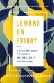  Lemons on Friday: Trusting God Through My Greatest Heartbreak 