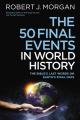  The 50 Final Events in World History: The Bible's Last Words on Earth's Final Days 