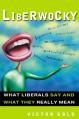  Liberwocky: What Liberals Say and What They Really Mean 