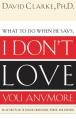  What to Do When He Says, I Don't Love You Anymore: An Action Plan to Regain Confidence, Power and Control 