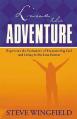  Live the Adventure: Experience the Excitement of Encountering God and Living in His Love Forever 