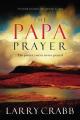  The Papa Prayer: The Prayer You've Never Prayed 