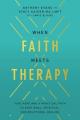  When Faith Meets Therapy: Find Hope and a Practical Path to Emotional, Spiritual, and Relational Healing 