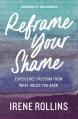  Reframe Your Shame: Experience Freedom from What Holds You Back 