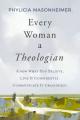  Every Woman a Theologian: Know What You Believe. Live It Confidently. Communicate It Graciously. 