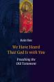  We Have Heard That God Is with You: Preaching the Old Testament 