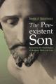  Preexistent Son: Recovering the Christologies of Matthew, Mark, and Luke 