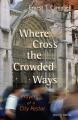  Where Cross the Crowded Ways 