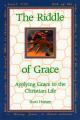  The Riddle of Grace: Applying Grace to the Christian Life 