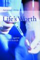  Life's Worth: The Case Against Assisted Suicide 