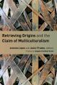  Retrieving Origins and the Claim of Multiculturalism 