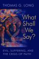  What Shall We Say?: Evil, Suffering, and the Crisis of Faith 