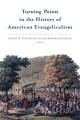  Turning Points in the History of American Evangelicalism 