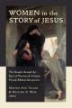  Women in the Story of Jesus: The Gospels Through the Eyes of Nineteenth-Century Female Biblical Interpreters 