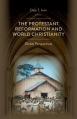  The Protestant Reformation and World Christianity: Global Perspectives 