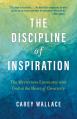  The Discipline of Inspiration: The Mysterious Encounter with God at the Heart of Creativity 