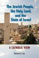  The Jewish People, the Holy Land, and the State of Israel: A Catholic View 