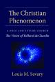  Christian Phenomenon: A Once and Future Church; The Vision of Teilhard de Chardin 