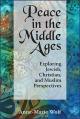  Peace in the Middle Ages: Exploring Jewish, Christian, and Muslim Perspectives 