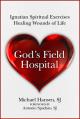  God's Field Hospital: Ignatian Spiritual Exercises to Heal the Wounds of Life 