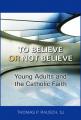  To Believe or Not Believe: Young Adults and the Catholic Faith 