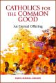  Catholics for the Common Good: An Eternal Offering 