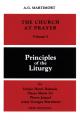  The Church at Prayer: Volume I: Principles of the Liturgy Volume 1 