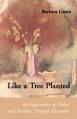  Like a Tree Planted: An Exploration of the Psalms and Parables Through Metaphor 