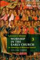  Worship in the Early Church: Volume 3: An Anthology of Historical Sources Volume 3 