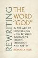  Rewriting the Word God: In the Arc of Converging Lines Between Innovative Theory, Theology, and Poetry 