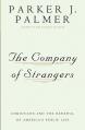  The Company of Strangers Christians and the Renewal of America's Public Life 