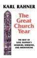  The Great Church Year The Best of Karl Rahner's Homilies, Sermons, and Meditations 