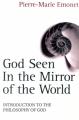  God Seen in the Mirror of the World An Introduction to the Philosophy of God 