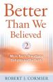  Better Than We Believed 2 More Basic Questions Enlightened by Faith 