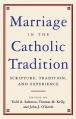  Marriage in the Catholic Tradition Scripture, Tradition, and Experience 