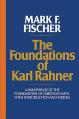  The Foundations of Karl Rahner A Paraphrase of the Foundations of Christian Faith, with Introduction and Indices 