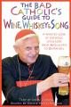  The Bad Catholic's Guide to Wine, Whiskey, & Song A Spirited Look at Catholic Life & Lore from the Apocalypse to Zinfandel 