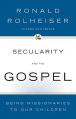  Secularity and the Gospel Being Missionaries to Our Children 