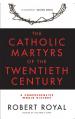  The Catholic Martyrs of the Twentieth Century A Comprehensive World History 