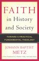  Faith in History and Society Toward a Practical Fundamental Theology 