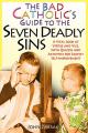  The Bad Catholic's Guide to the Seven Deadly Sins A Vital Look at Virtue and Vice, With Quizzes and Activities for Saintly Self-Improvement 