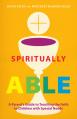  Spiritually Able: A Parent's Guide to Teaching the Faith to Children with Special Needs 